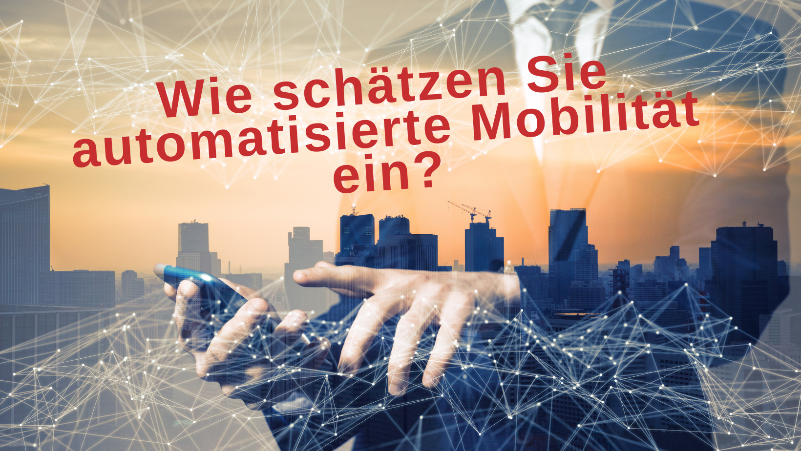 Bild: Stadt von oben, Handy, Text: Wie schätzen Sie automatisierte Mobilität ein? Credit: Canva